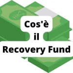 Cosa significa Recovery Fund?