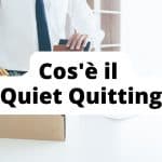 Cos'è il Quiet Quitting (e come attuarlo)