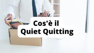 Cosa significa Quiet Quitting