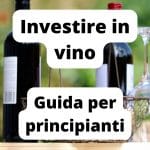 Come investire in vino: guida definitiva per principianti