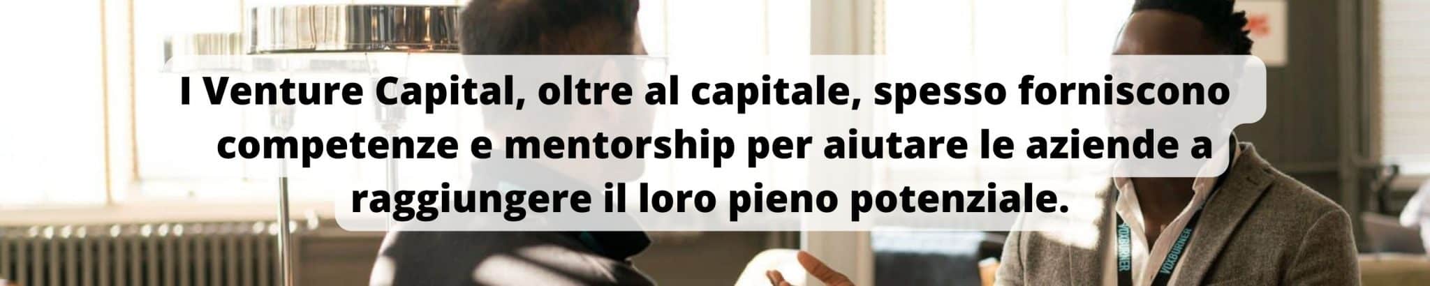 I venture capital offrono capitale e anche competenze e conoscenze.