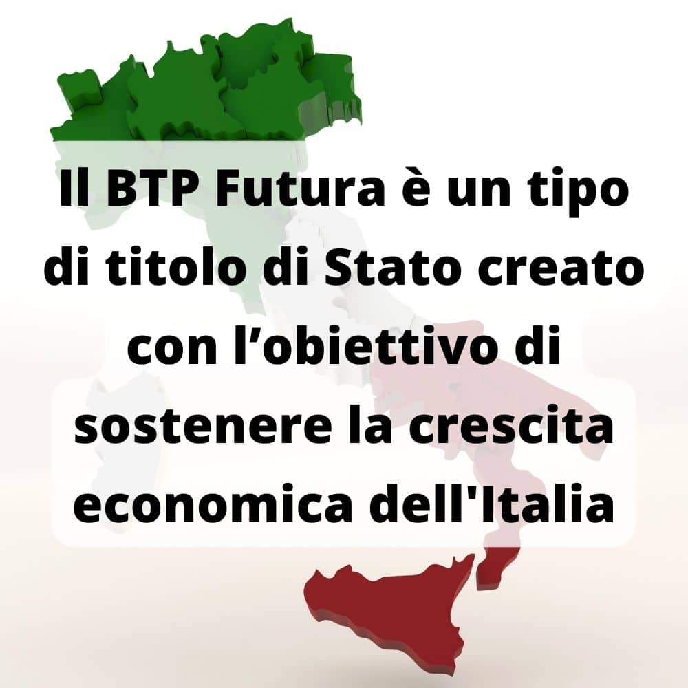 Cos'è il BTP Futura è un titolo di stato emesso dall'Italia per favorire la crescita del paese