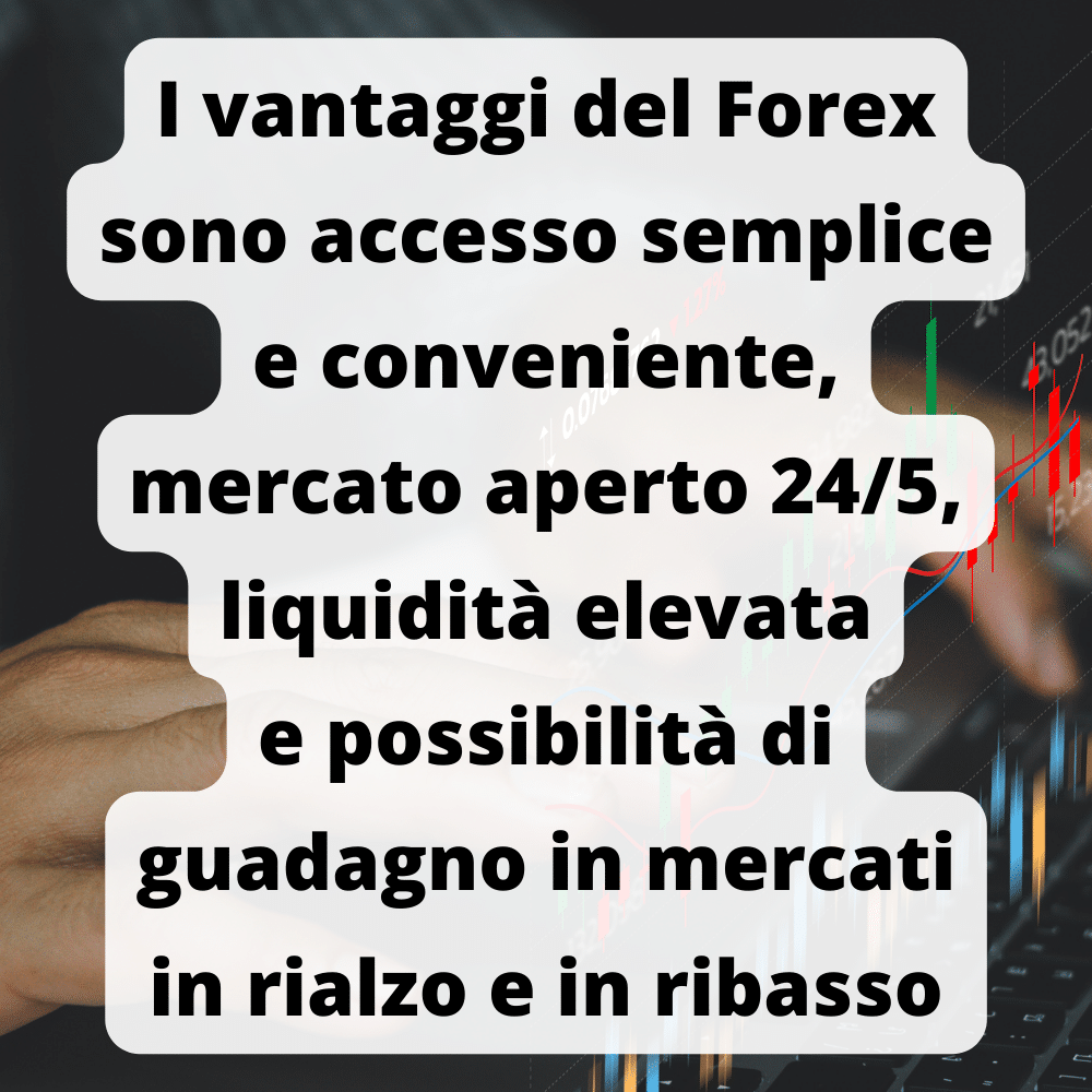 Il Forex ha molti vantaggi, tra cui un accesso semplice e aperto 24/5