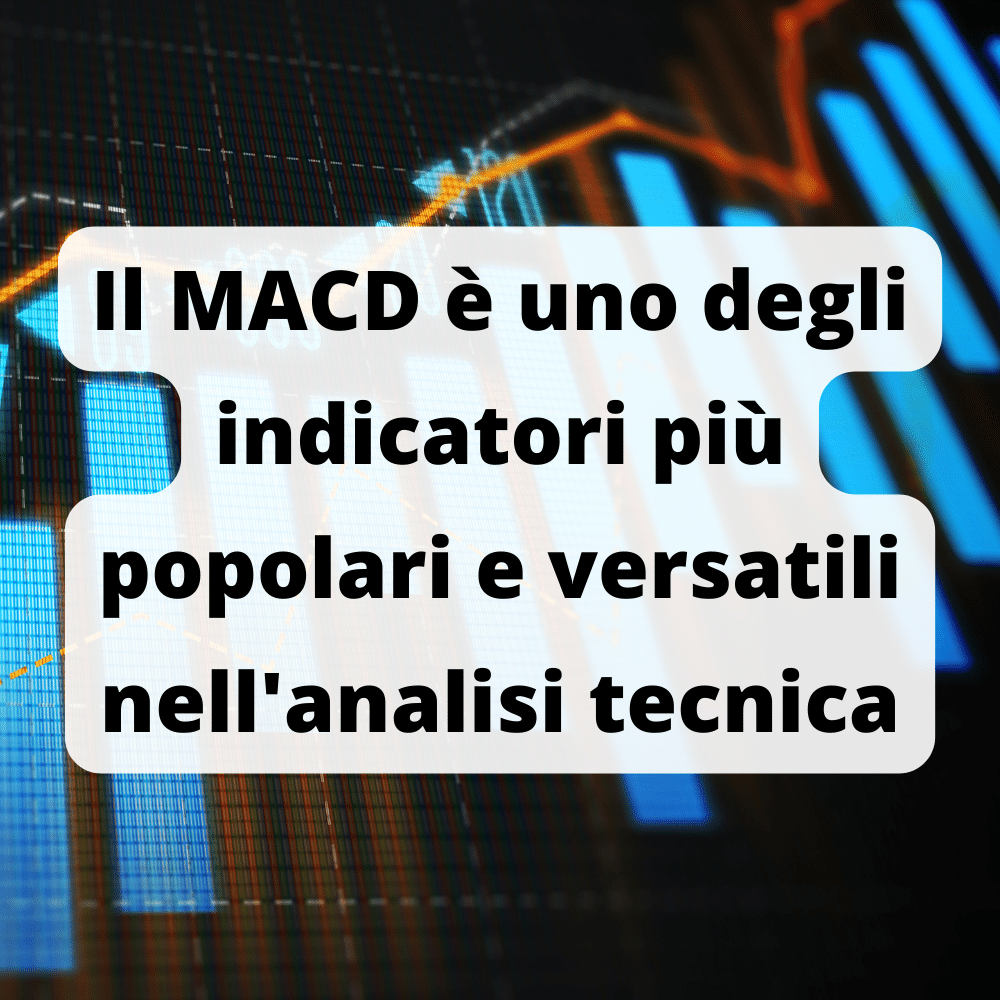 Il MACD è uno degli indicatori più usati nell'analisi tecnica