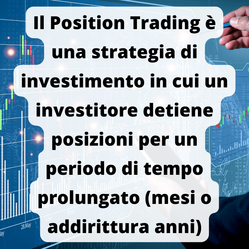 Il position trading è la strategia di detenere i titoli per un lungo periodo di tempo