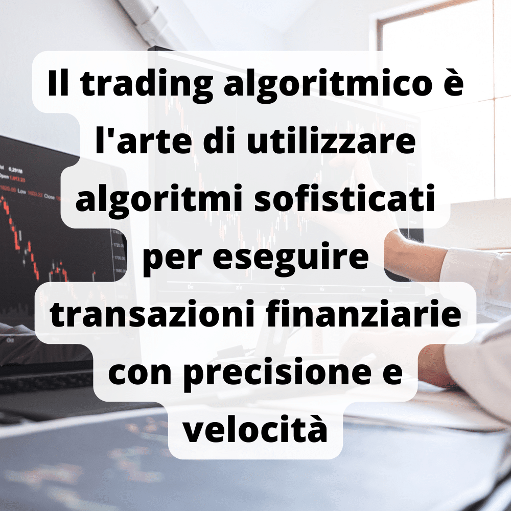 Il Trading Algoritmico è l'arte di utilizzare algoritmi sofisticati per fare trading